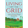 Living off The Grid: A Guide on How to Live Off the Land and Become Self-Sufficient Through Homesteading - Hardcover