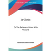 In Christ: Or The Believers Union With His Lord - Paperback