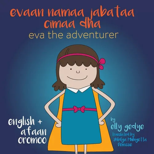 Eva the Adventurer. Evaan namaa jabataa cimaa dha: Dual Language: English + Afaan Oromoo (Oromo) - Paperback