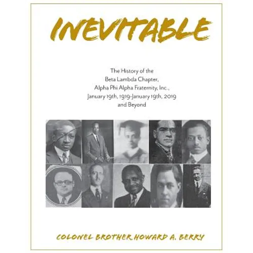 Inevitable: The History of the Beta Lambda Chapter, Alpha Phi Alpha Fraternity, Inc., January 19, 1919 - January 19, 2019 and Beyond - Paperback