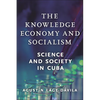 The Knowledge Economy and Socialism: Science and Society in Cuba - Paperback