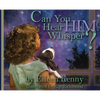 Can You Hear Him Whisper? - Hardcover