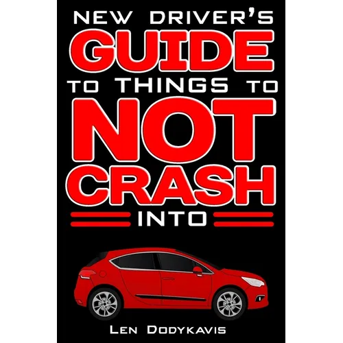 New Driver's Guide to Things to NOT Crash Into: A Funny Gag Driving Education Book for New and Bad Drivers - Paperback