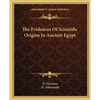 The Evidences Of Scientific Origins In Ancient Egypt - Paperback