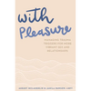 With Pleasure: Managing Trauma Triggers for More Vibrant Sex and Relationships - Paperback