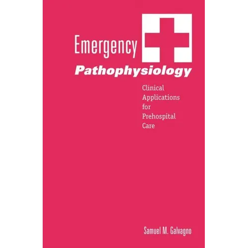 Emergency Pathophysiology: Clinical Applications for Prehospital Care - Paperback
