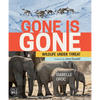 Gone Is Gone: Wildlife Under Threat - Hardcover