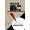 America's Secret War Against Bolshevism: U.S. Intervention in the Russian Civil War, 1917-1920 - Paperback