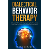 Dialectical Behavior Therapy: An Essential DBT Guide for Managing Intense Emotions, Anxiety, Mood Swings, and Borderline Personality Disorder, along - Paperback