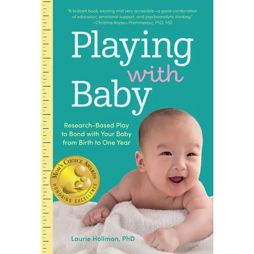 Playing with Baby: Researched-Based Play to Bond with Your Baby from Birth to Year One - Paperback