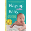 Playing with Baby: Researched-Based Play to Bond with Your Baby from Birth to Year One - Paperback