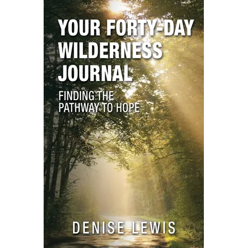 Your Forty-Day Wilderness Journal: Finding the Pathway to Hope - Paperback