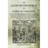 The Glory of the World, or Table of Paradise - Paperback