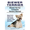 Biewer Terrier. Biewer Terrier Complete Owners Manual. Biewer Terrier book for care, costs, feeding, grooming, health and training. - Paperback