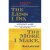 The Less I Do, the More I Make: Automate or Die: How to Get More Done in Less Time and Take Your Life Back - Paperback