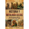 Historia y mitología celtas: Una guía apasionante sobre los celtas y sus mitos, dioses y diosas - Hardcover