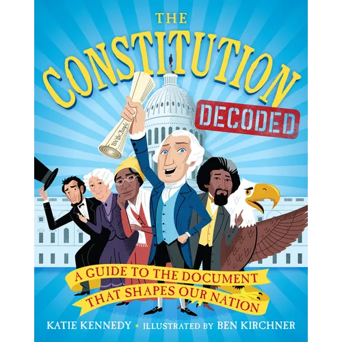 The Constitution Decoded: A Guide to the Document That Shapes Our Nation - Paperback
