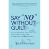 Say "No" Without Guilt: Six Achievable Steps to Confidently Set and Communicate Boundaries - Paperback
