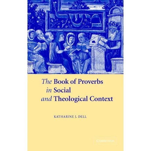 The Book of Proverbs in Social and Theological Context - Hardcover