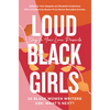 Loud Black Girls: 20 Black Women Writers Ask: What's Next? - Paperback
