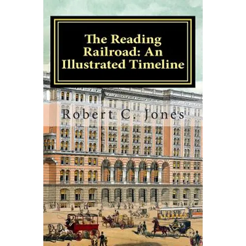The Reading Railroad: An Illustrated Timeline - Paperback