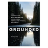 Grounded: How Connection with Nature Can Improve Our Mental and Physical Wellbeing - Hardcover