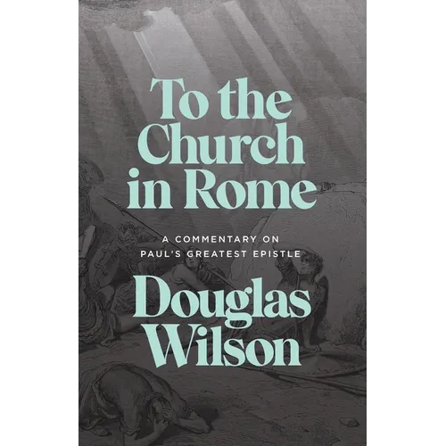 To the Church in Rome: A Commentary on Paul's Greatest Epistle - Paperback