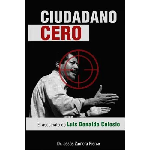 Ciudadano Cero: El asesinato de Luis Donaldo Colosio - Paperback