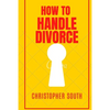 How to handle divorce: The effective methods on how to handle divorce - Paperback