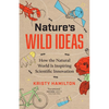 Nature's Wild Ideas: How the Natural World Is Inspiring Scientific Innovation - Paperback