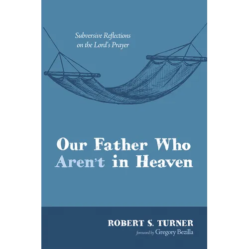 Our Father Who Aren't in Heaven: Subversive Reflections on the Lord's Prayer - Paperback