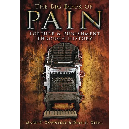 The Big Book of Pain: Torture & Punishment Through History - Paperback