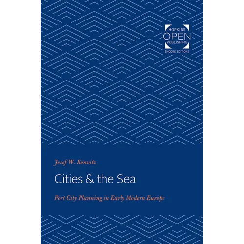 Cities & the Sea: Port City Planning in Early Modern Europe - Paperback