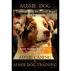 Aussie Dog Training Book for Aussie Dogs and Puppies, By D!G THIS DOG Training, From the Car Ride Home Training Begins, Aussie Caring & Aussie Dog Tra - Paperback