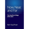Now, Near, and Far: The Kaufman Blogs, 2016-2024 - Paperback