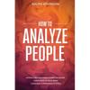 How to Analyze People: System For Analyzing Human Behavior, Learn How to Read Body Language & Personality Types - Paperback
