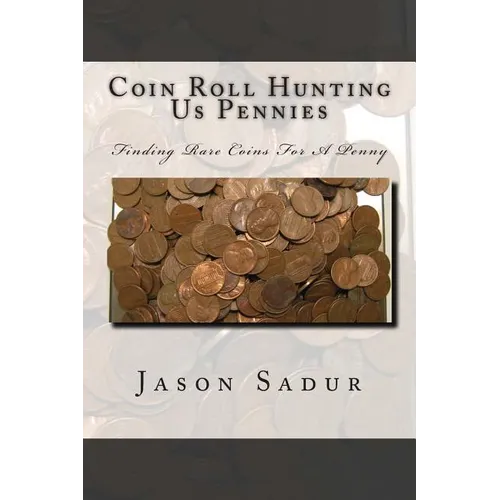 Coin Roll Hunting Us Pennies: Finding Rare Coins For A Penny - Paperback