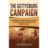 The Gettysburg Campaign: A Captivating Guide to the Military Invasion of Pennsylvania That Culminated in the Battle of Gettysburg During the American - Hardcover