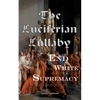 The Luciferian Lullaby: What The End of White Supremacy really means - Paperback