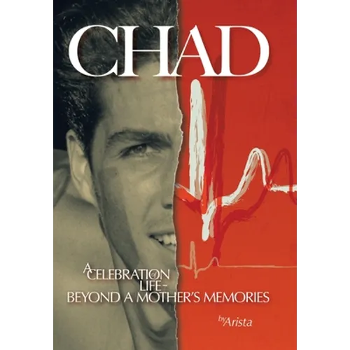 Chad, a Celebration of Life Beyond a Mother's Memories - Hardcover
