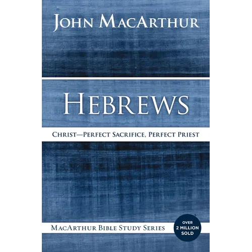 Hebrews: Christ: Perfect Sacrifice, Perfect Priest - Paperback
