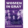 Women in Gray: A Tribute to the Ladies Who Supported the Southern Confederacy - Paperback