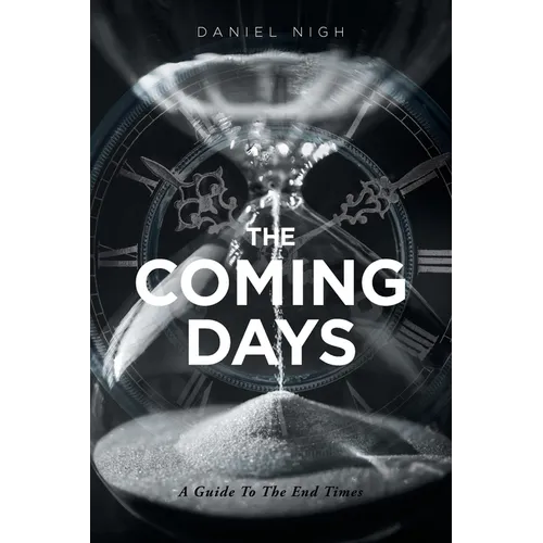 The Coming Days: A Guide To The End Times - Paperback