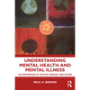 Understanding Mental Health and Mental Illness: An Exploration of the Past, Present, and Future - Paperback