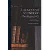 The Art and Science of Embalming: Descriptive and Operative - Paperback