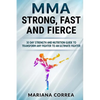 MMA STRONG, FAST And FIERCE: A 30 DAY STRENGTH AND NUTRITION GUIDE TO TRANSFORM ANY FIGHTER INTO An ULTIMATE FIGHTER - Paperback
