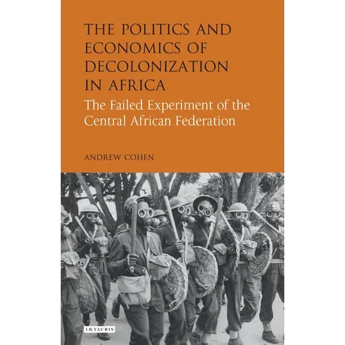 The Politics and Economics of Decolonization in Africa: The Failed Experiment of the Central African Federation - Paperback