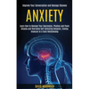 Anxiety: Learn How to Manage Your Depression, Phobias and Panic Attacks and Overcome Self-defeating Behavior, Feeling Insecure in a Toxic Relationship - Paperback