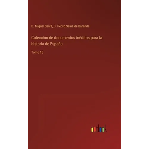 Colección de documentos inéditos para la historia de España: Tomo 15 - Hardcover