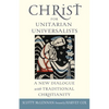 Christ for Unitarian Universalists: A New Dialogue with Traditional Christianity - Paperback